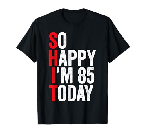 So Happy I'm 85 Today Funny 85th Birthday Chistes 85 Cumpleaños Camiseta