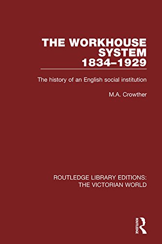 The Workhouse System 1834-1929: The History of an English Social Institution (Routledge Library Editions: The Victorian World)