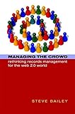 Managing the Crowd: Rethinking Records Management for the Web 2.0 World