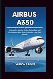 Airbus A350: Engineering the Future of Commercial Aviation: A Deep Dive into the Design, Technology, and Performance of the Next-Generation Long-Haul Aircraft