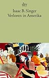 Verloren in Amerika: Vom Schtetl in die Neue Welt - Isaac Bashevis Singer