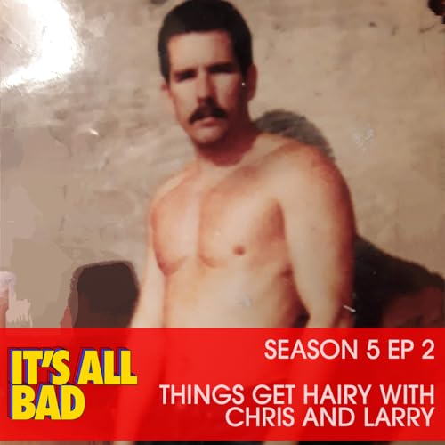 S5 Ep2: Things Get Hairy with Chris & Larry