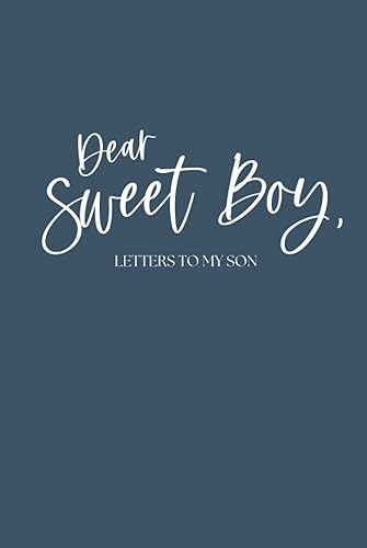 Dear Sweet Boy, Letters to my Son (Letters to Those I Love)