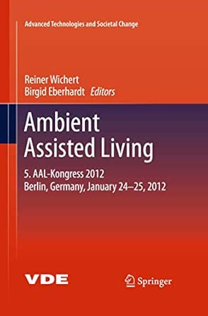 Ambient Assisted Living: 5. AAL-Kongress 2012 Berlin, Germany, January 24-25, 2012 2012th Edition-Wow! eBook