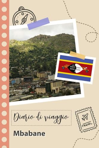 Mbabane Diario di viaggio: Un divertente pianificatore di viaggio per documentare il tuo viaggio in Swaziland per coppie, uomini e donne con suggerimenti e liste di controllo. (Italian Edition)