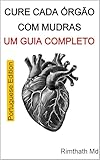  Cure Cada Órgão com Mudras: Um Guia Completo: Portuguese Edition (Cura holística)