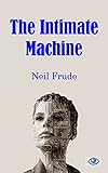  The Intimate Machine: Close Encounters with Computers and Robots (English Edition)