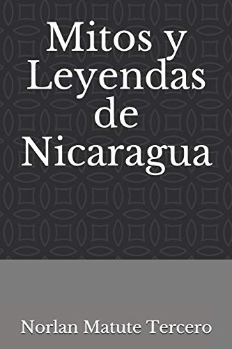Mitos y Leyendas de Nicaragua (Spanish Edition)