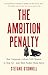 The Ambition Penalty: How Corporate Culture Tells Women to Step Upand Then Pushes Them Down