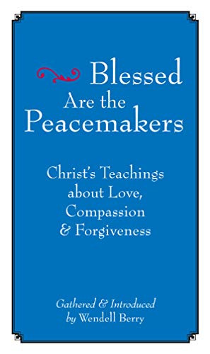Blessed Are the Peacemakers: Christ's Teachings About Love, Compassion and Forgiveness