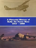 A Pictorial History of Kelly Air Force Base, 1917-1980 B00BXAQ15Y Book Cover