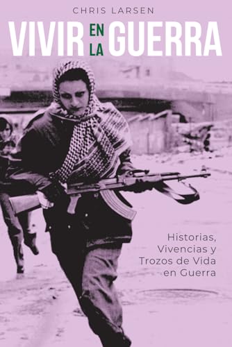 Vivir En La Guerra: Historias Vivencias y Trozos de Vida en Guerra (Spanish Edition)