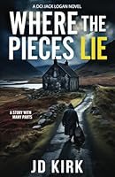 Where the Pieces Lie: A DCI Jack Logan Novel (DCI Logan Crime Thrillers) 1912767821 Book Cover