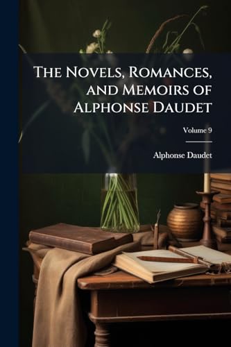 The Novels, Romances, and Memoirs of Alphonse Daudet; Volume 9