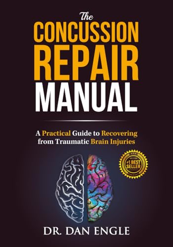 The Concussion Repair Manual: A Practical Guide to Recovering from Traumatic Brain Injuries: Engle, Dan, Dr.