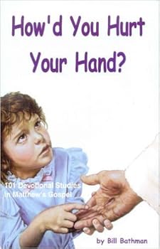 Paperback How'd You Hurt Your Hand? (101 Devotional Studies in Matthew's Gospel) Book