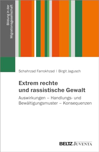 Extrem rechte und rassistische Gewalt: Auswirkungen – Handlungs- und Bewältigungsmuster – Konsequenzen (Bildung in der Migrationsgesellschaft, 1)
