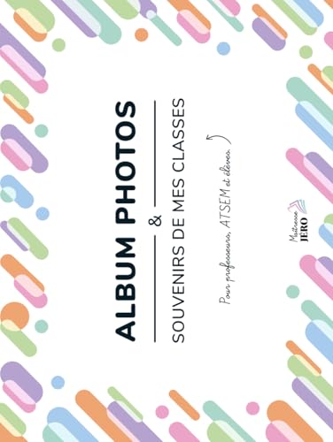 Album photos et souvenirs de mes classes: Pour professeurs, ATSEM, AESH et élèves