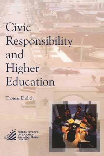 Civic Responsibility and Higher Education (American Council on Education Oryx Press Series on Higher Ed) (The ACE Series on Higher Education)