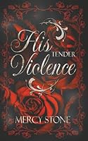 His Tender Violence: A Gothic Dark Romance 1036963721 Book Cover