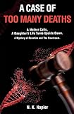 A Case of Too Many Deaths: A Mother Calls, A Daughter’s Life Turns Upside Down. A Mystery of Genetics and The Courtroom.