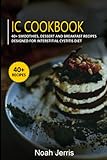 IC Cookbook: 40+ Smoothies, Dessert and Breakfast Recipes designed for Interstitial Cystitis Diet