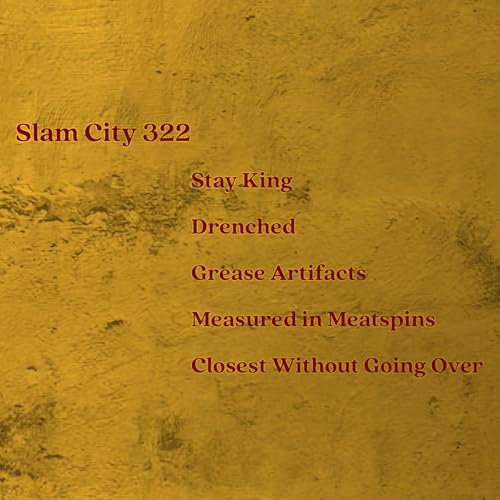 Episode 322: Stay King, Drenched, Grease Artifacts, Measured in Meatspins, Closest Without Going Over