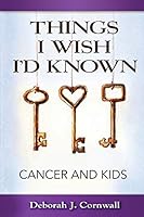 Things I Wish I'd Known: Cancer and Kids 1938842227 Book Cover