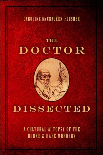 The Doctor Dissected: A Cultural Autopsy of the Burke and Hare Murders