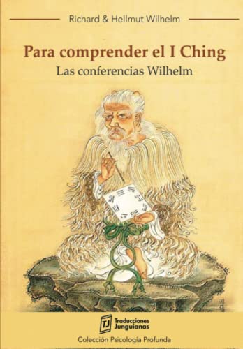 Para comprender el I Ching (Las conferencias Wilhelm): Tomar Decisiones | Sabiduría Oriental | Equilibrio Emocional | Sincronicidad Carl Jung | ... y Hexagramas (Traducciones Junguianas)