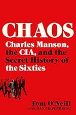 Chaos: Charles Manson, the CIA, and the Secret History of the Sixties
