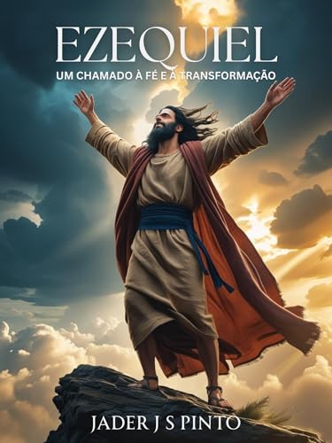 Ezequiel: Um Chamado à Fé e à Transformação