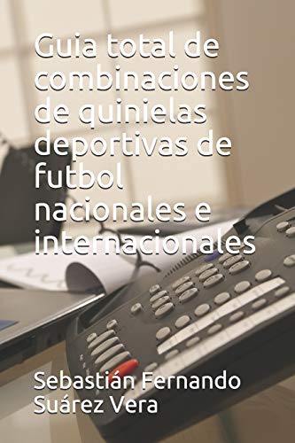 Guia total de combinaciones de quinielas deportivas de futbol nacionales e internacionales (Combina total) (Spanish Edition)