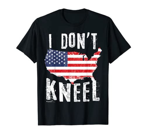 Camiseta con la bandera de los Estados Unidos I Don't Kneel - Camisa patriótica de los Estados Unidos Camiseta