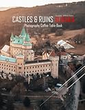 CASTLES & RUINS SLOVAKIA Photography Coffee Table Book: Castles & Ruins In Slovakia Photography Coffee Table Book for All: An Amazing Group Of ... Images (8.5