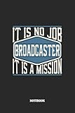  Broadcaster Notebook - It Is No Job, It Is A Mission: Graph Paper Composition Notebook to Take Notes at Work. Grid, Squared, Quad Ruled. Bullet Point Diary, To-Do-List or Journal For Men and Women.