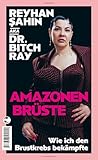 Amazonenbrüste: Wie ich den Brustkrebs bekämpfte