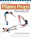 Ellie Herman's Pilates Props Workbook: Illustrated Step-by-Step Guide (Dirty Everyday Slang)