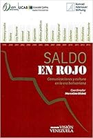 SALDO EN ROJO: COMUNICACIONES Y CULTURA EN LA ERA BOLIVARIANA 9802447552 Book Cover