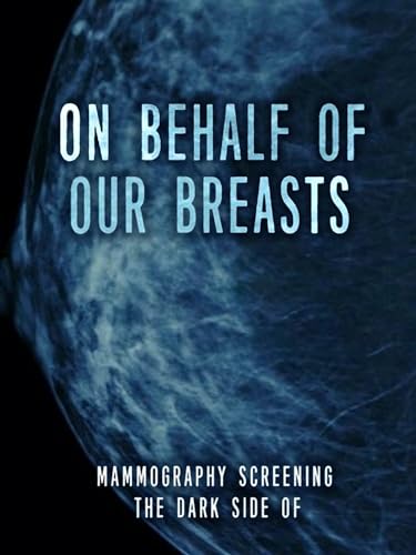 On Behalf of Our Breasts: The Dark Side of Screening