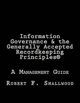 Paperback Information Governance and the Generally Accepted Recordkeeping Principles: A Management Guide Book