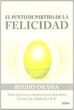 El punto de partida de la felicidad : guía práctica e intuitiva para descubrir el amor, la sabiduría y la fe