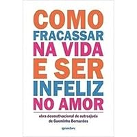 Como Fracassar na Vida e Ser Infeliz no Amor 8581082408 Book Cover