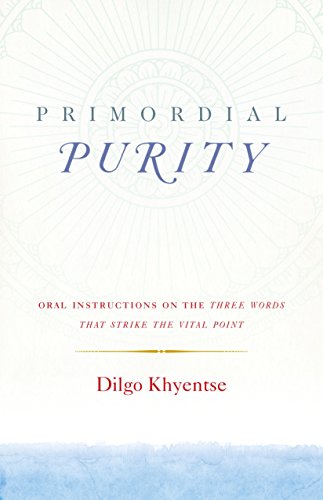 Primordial Purity: Oral Instructions on the Three Words That Strike the Vital Point