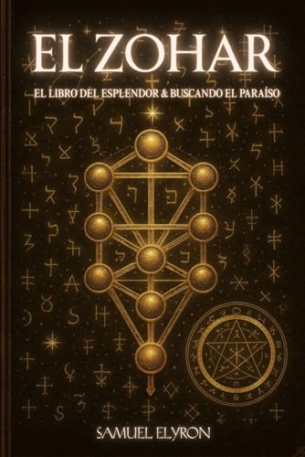 El ZOHAR: El libro del esplendor & buscando el paraíso. Historia, mitos, verdades, reflexiones y mucho más – una guía sobre el misticismo hebreo ... judía. Arbol de la vida, eje simbolico.