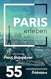 Paris erleben - Der große Paris Reiseführer mit 55 unvergesslichen Erlebnissen (Gamikaze Reiseverlag) - Nicole Collar 