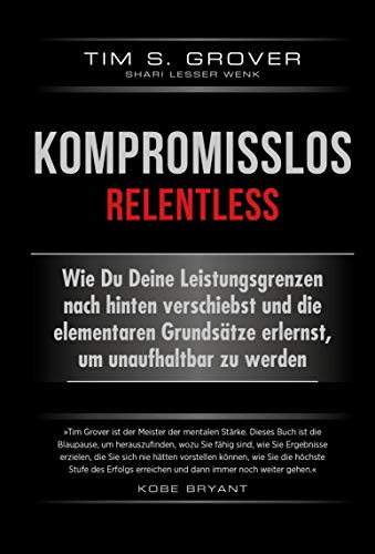 Cover of Kompromisslos - Relentless: Wie Du Deine Leistungsgrenzen nach hinten verschiebst und die elementaren Grundsätze erlernst, um unaufhaltbar zu werden (German Edition)