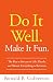 Produktbild Do It Well. Make It Fun.: The Key to Success in Life, Death, and Almost Everything in Between