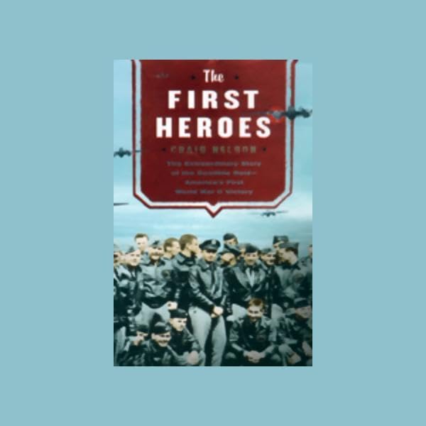 The First Heroes: The Extraordinary Story of the Doolittle Raid