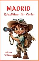 Madrid Reiseführer für Kinder: Eine kichernde, kartenreiche Mission durch das magische Madrid! (Rooney Robbin, Little Rooney, Hannah anber Best Ever Guide) (German Edition) B0F5PYHDDS Book Cover